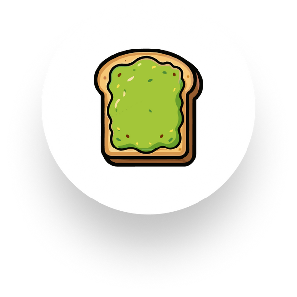 AVOCADO TOAST (WE DON'T JUDGE)